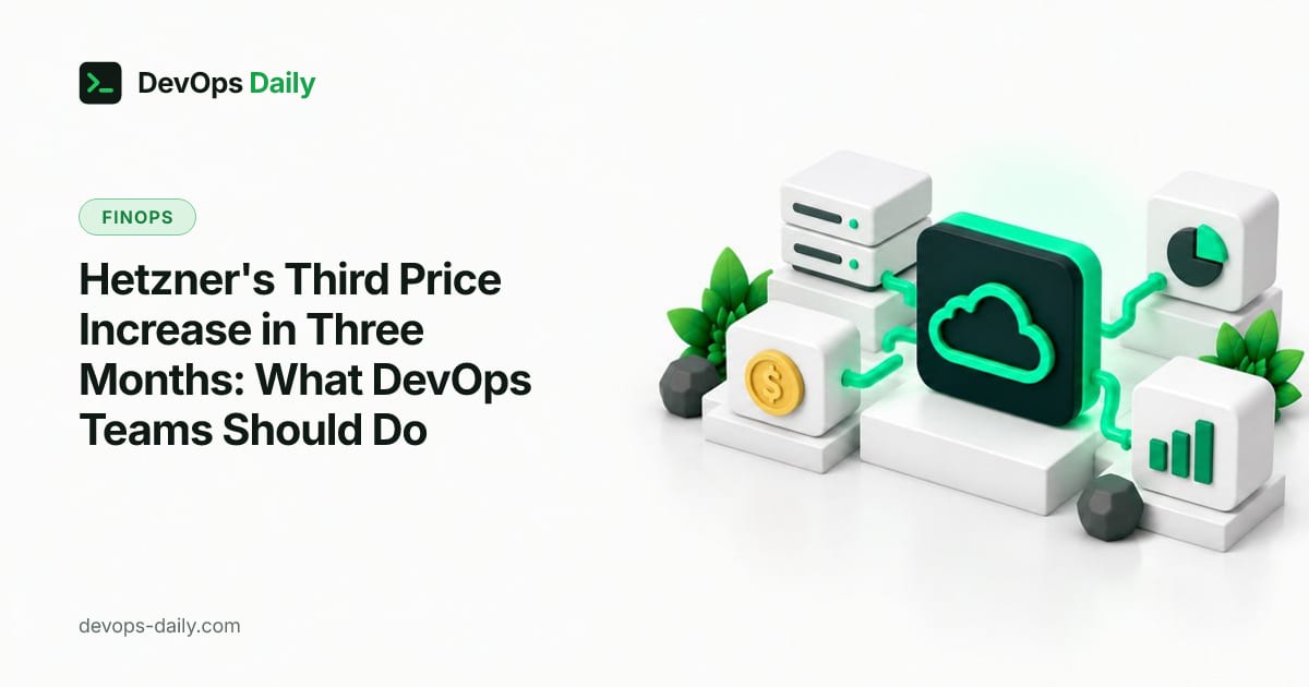 Hetzner's Third Price Increase in Three Months: What DevOps Teams Should Do
