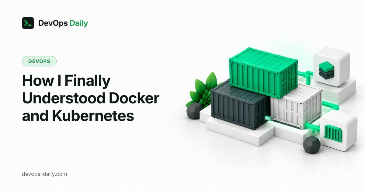 How I Finally Understood Docker and Kubernetes