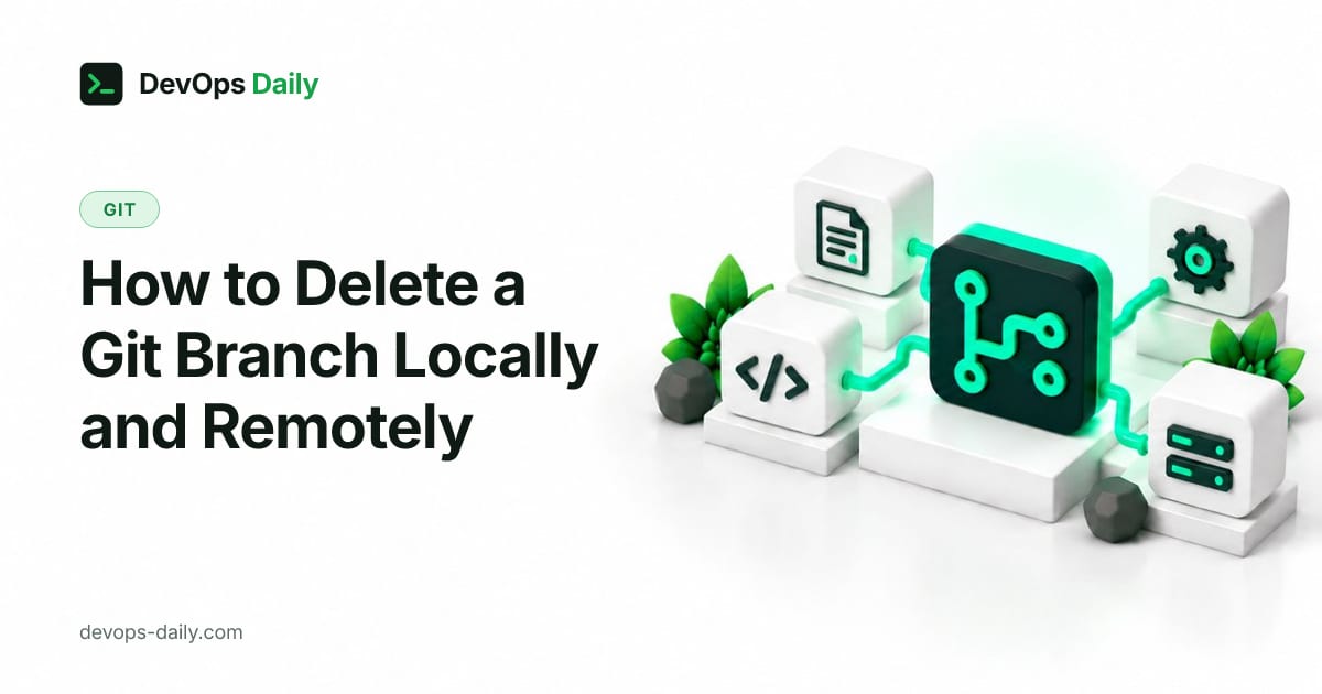 How to Delete a Git Branch Locally and Remotely