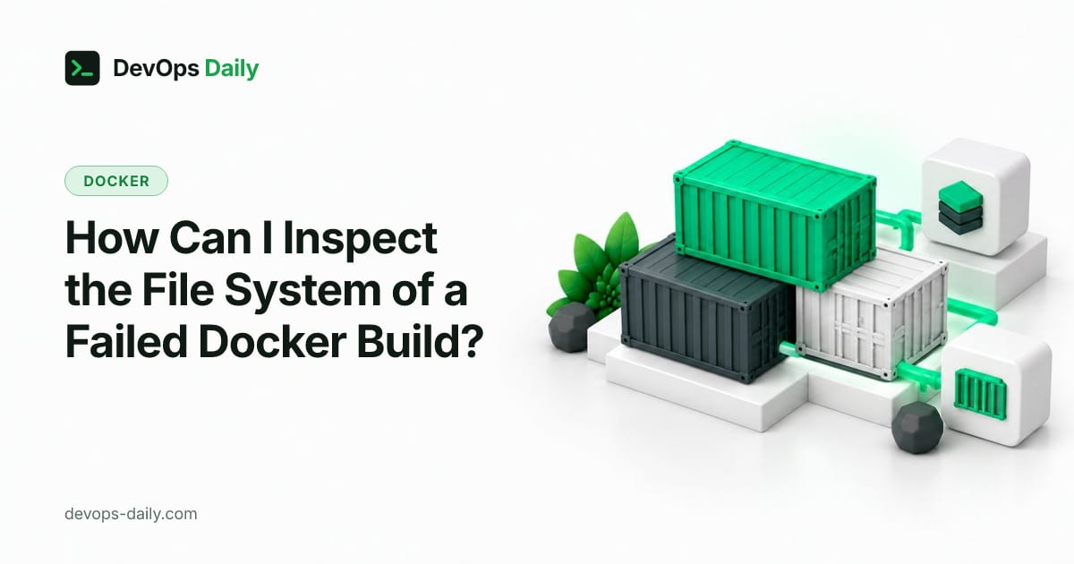 How Can I Inspect the File System of a Failed Docker Build?