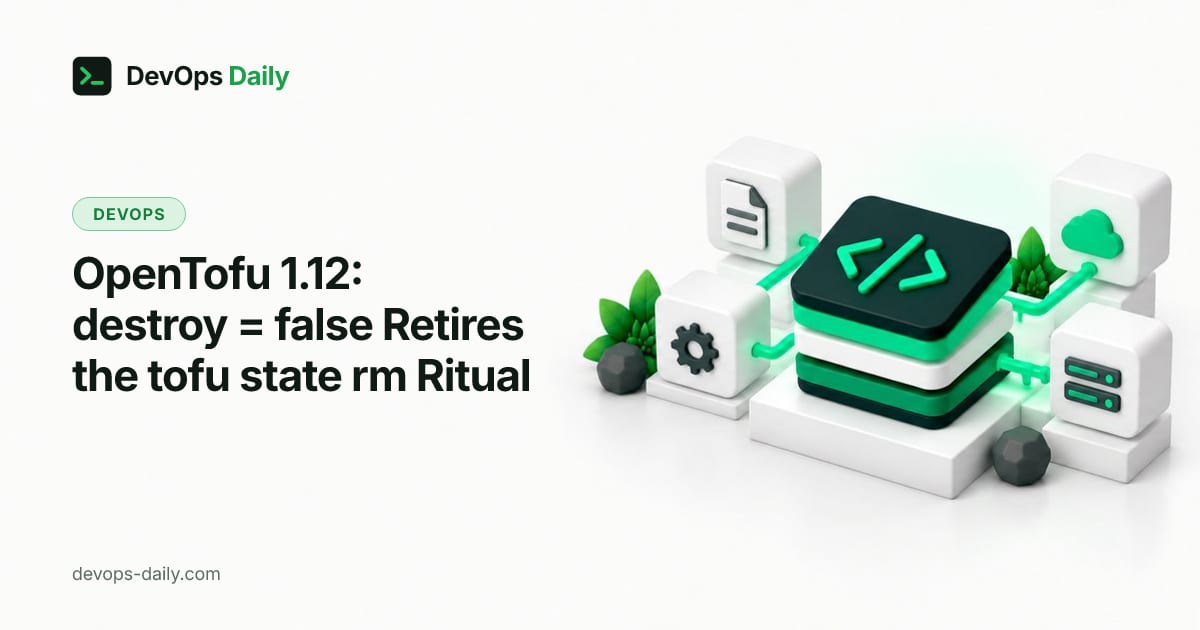 OpenTofu 1.12: destroy = false Retires the tofu state rm Ritual